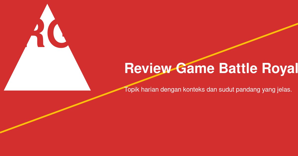 Apa yang Membuat Review Game Battle Royale Seluler Terasa Akurat?